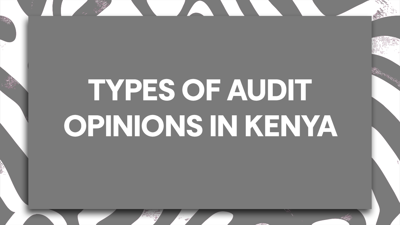 Types of Audit Opinions in Kenya – Ultimate Guide 2026