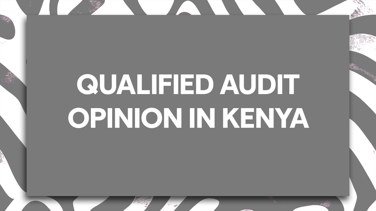 Qualified Audit Opinion in Kenya – Simple Guide for Beginners (2026)