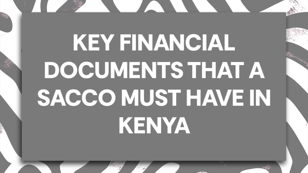 Key Financial Documents That a SACCO Must Have in Kenya – SASRA Compliance and SACCO Audit Guide by Mugo & Company