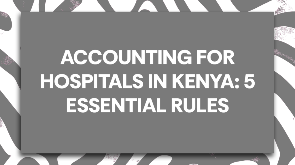 Accounting for Hospitals in Kenya – Guide by Mugo & Company